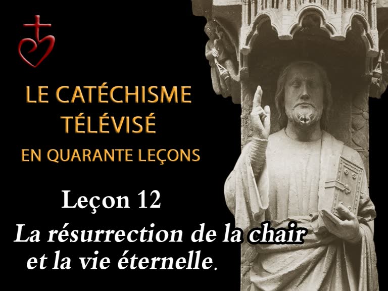 Leçon 12 : La résurrection de la chair et la vie éternelle  (16 décembre).