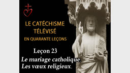 Leçon 23 : Le mariage et la vie religieuse – L’Extrême-Onction (5 mars).