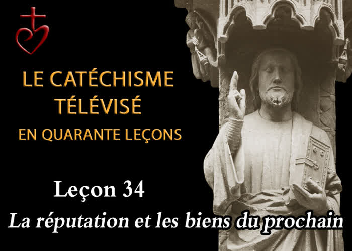 Leçon 34 : Les biens et la réputation du prochain (21 mai).