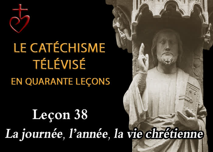 Leçon 38 : La journée, l’année, la vie chrétiennes (18 juin).