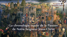 La chronologie exacte de la Passion de Notre-Seigneur Jésus-Christ.