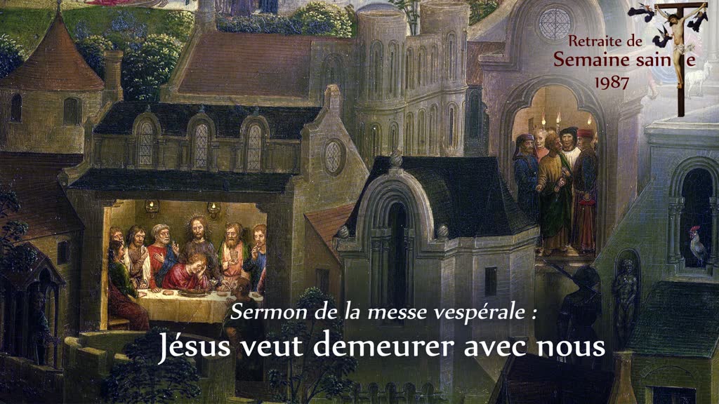 Sermon de la messe vespérale : Jésus veut demeurer avec nous.