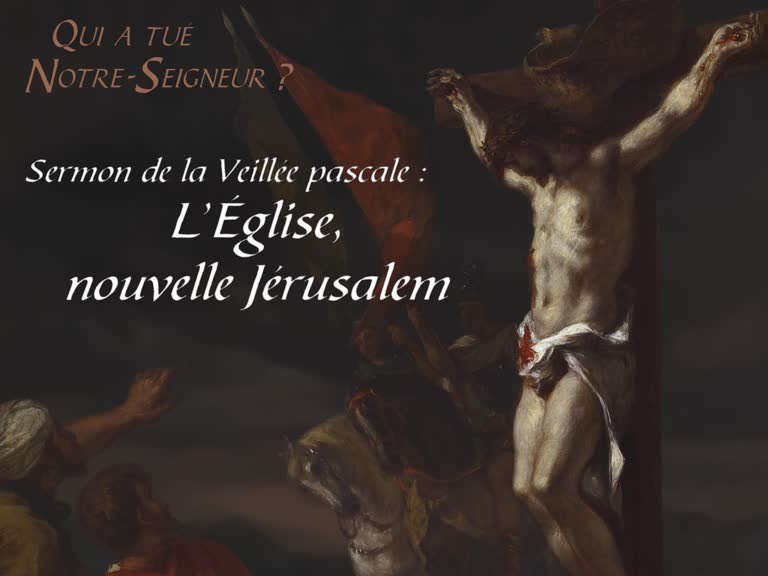 Sermon de la Veillée pascale : L’Église, nouvelle Jérusalem.