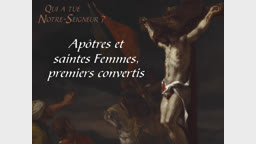 Apôtres et saintes Femmes, premiers convertis.