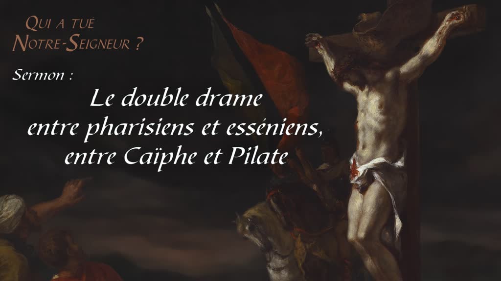 Sermon : Le double drame entre pharisiens et esséniens, entre Caïphe et Pilate.