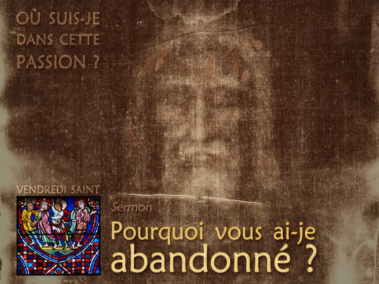 Sermon : Pourquoi vous ai-je abandonné ?
