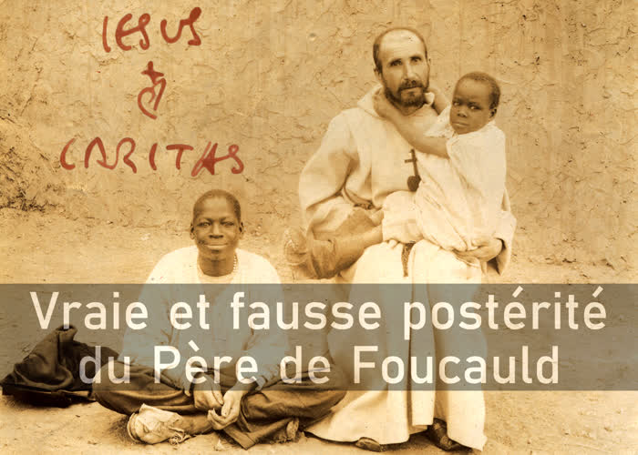 Vraie et fausse postérité du Père de Foucauld