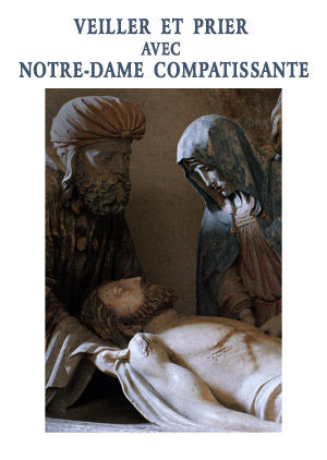 Veiller et prier avec<br />
Notre-Dame compatissante