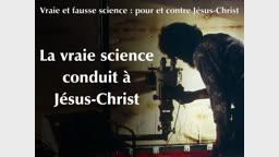 Conférence : La vraie science conduit à Jésus-Christ.